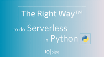 The Right Way™ to do Serverless in Python